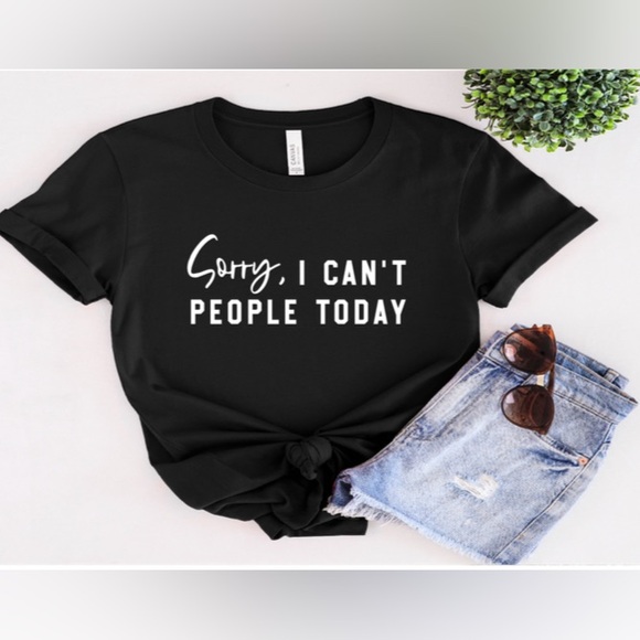 Sorry, I Can’t People Today Tee - Picture 1 of 2